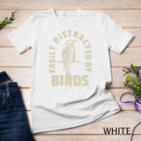 Easily Distracted By Birds Shirt Bird Lover T-Shirt