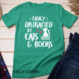 Easily Distracted by Cats and Books - Cat & Book Lover T-Shirt
