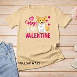 Funny Corgi Is My Valentine Dog Lover Dad Mom Boy Girl T-Shirt