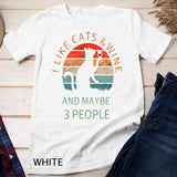 Funny I Like Cats Wine And Maybe 3 People Cats Wine Lover T-Shirt