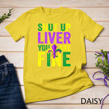 Funny Mardi Gras Parade Outfit - Shut Up Liver Youre Fine T-Shirt