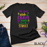 Funny Mardi Gras We Don't Hide Crazy Parade street T-Shirt