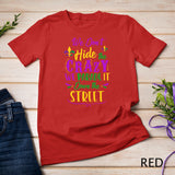 Funny Mardi Gras We Don't Hide Crazy Parade street T-Shirt