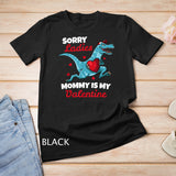 Funny Sorry Mommy Is My Valentine Day Gifts Boys Valentine T-Shirt