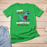 Funny Sorry Mommy Is My Valentine Day Gifts Boys Valentine T-Shirt
