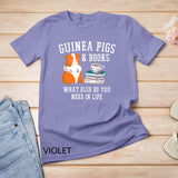 Furry Potato Guinea Pigs & Books What Else Do You Need T-Shirt