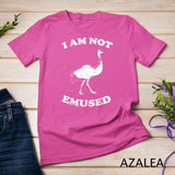 I Am Not Emu-sed T-Shirt - Funny Emu Bird T-shirt