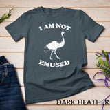 I Am Not Emu-sed T-Shirt - Funny Emu Bird T-shirt