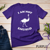 I Am Not Emu-sed T-Shirt - Funny Emu Bird T-shirt