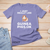 I Just Really Like Guinea Pigs Ok Funny Guinea Mom Themed T-Shirt