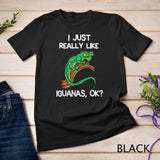 I Just Really Like Iguanas, OK - Owner Lover Gifts Iguana T-Shirt