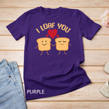 I Loaf You Funny Valentine's Day Bread Lover Gift T-Shirt