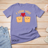 I Loaf You Funny Valentine's Day Bread Lover Gift T-Shirt