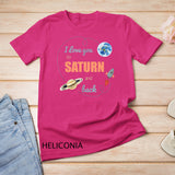 I Love You To Saturn And Back Shirt Astronomy Shirt