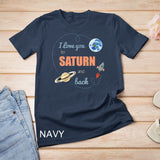 I Love You To Saturn And Back Shirt Astronomy Shirt