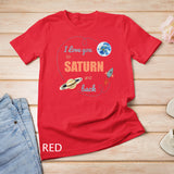 I Love You To Saturn And Back Shirt Astronomy Shirt