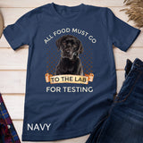 Labrador Gifts All Food Must Go To The Lab For Testing T-Shirt