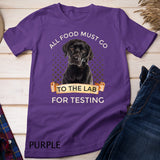 Labrador Gifts All Food Must Go To The Lab For Testing T-Shirt