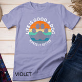 Life Is Good A Dog Makes It Better For Dog Lovers Vintage T-shirt