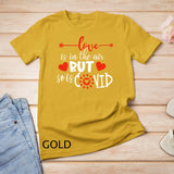 Love is in The Air But So is Covid Funny Valentines Quote T-Shirt