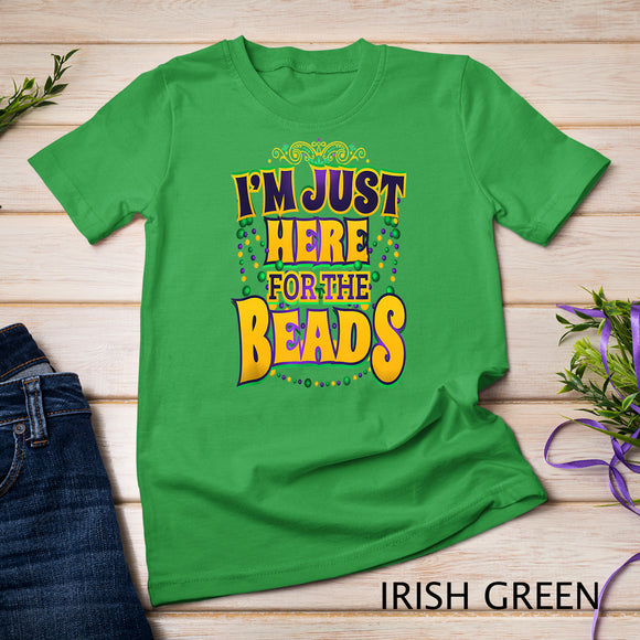 Mardi Gras Quote - I'm Just Here for the Beads - Parade Gift T-Shirt