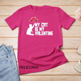 My Cat Is My Valentine Shirt Funny Gift For Cats Lovers T-Shirt