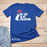My Cat Is My Valentine Shirt Funny Gift For Cats Lovers T-Shirt
