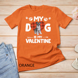 My Dog Is My Valentine Schnauzer T-Shirt