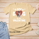 My Dog Is My Valentine Schnauzer T-Shirt