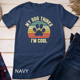 My Dog Thinks I'm Cool Shirt Funny Dog Lover Retro T-shirt