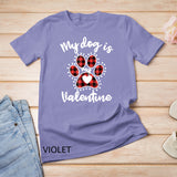 My Dog is My Valentine T Shirt Gift for dog lover T-Shirt