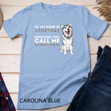 My Name Is Stopthat - Funny Siberian Husky Lover Sibe Owner T-Shirt