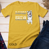 My Name Is Stopthat - Funny Siberian Husky Lover Sibe Owner T-Shirt