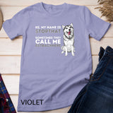 My Name Is Stopthat - Funny Siberian Husky Lover Sibe Owner T-Shirt