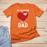 My Valentine call me dad valentines day Gift T-Shirt