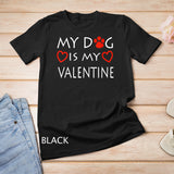 My dog Is My Valentine Shirt Paw Heart Pet Owner Gift T-Shirt
