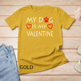 My dog Is My Valentine Shirt Paw Heart Pet Owner Gift T-Shirt