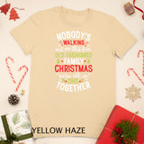 Nobody's Walking Out On This Fun Old Family Christmas Xmas T-Shirt