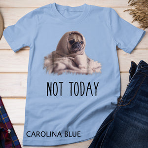 Not Today Pug T-Shirt Funny Cute Blanket Dog T-shirt