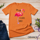 Oh For Flocks Sake Flamingo Funny Pink Color Bird T-Shirt