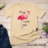 Oh For Flocks Sake Flamingo Funny Pink Color Bird T-Shirt