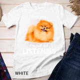 Pomeranian I hear you not listening Pomeranians Lover T-Shirt