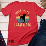 Retro Vintage Sorry I'm Late I Saw A Dog Cute Gift Dog lover T-Shirt