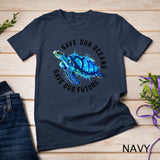 Save Our Oceans Sea Turtle Pro Environment Nature Earth Day T-Shirt