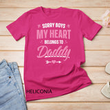 Sorry Boys My Heart Belongs To Daddy Shirt Girls Valentine T-Shirt