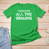 Thanks For All Orgasms Funny Naughty Sexy Valentine Gift T-Shirt