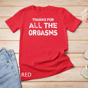 Thanks For All Orgasms Funny Naughty Sexy Valentine Gift T-Shirt