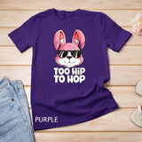Too Hip To Hop Easter Bunny Men Women Rabbit Lover Gifts T-shirt