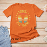 Trophy Boyfriend Retro Clothes Gift for Girlfriend Valentine T-Shirt