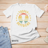 Trophy Boyfriend Retro Clothes Gift for Girlfriend Valentine T-Shirt